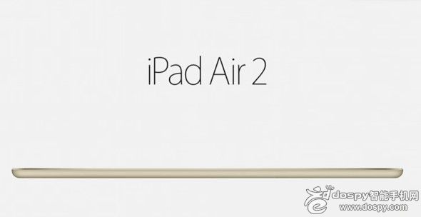 薄至6.1mm 蘋果發(fā)布iPad Air 2平板電腦 薄至6.1mm 蘋果發(fā)布iPad Air 2平板電腦